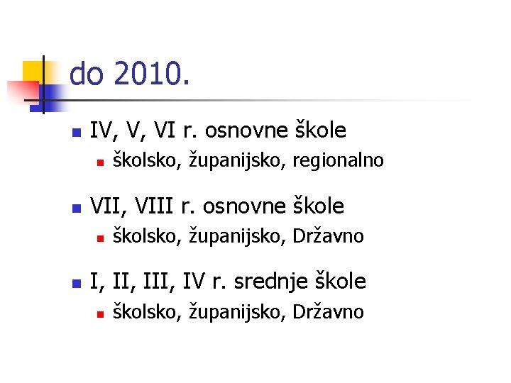do 2010. n IV, V, VI r. osnovne škole n n VII, VIII r.