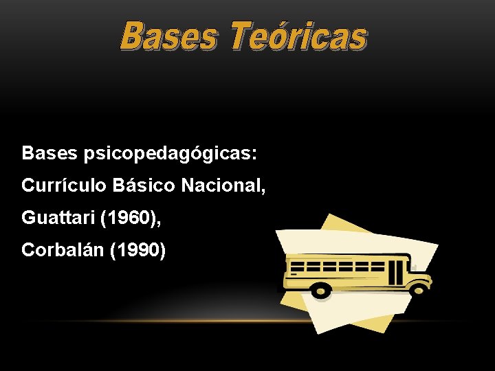 Bases psicopedagógicas: Currículo Básico Nacional, Guattari (1960), Corbalán (1990) 
