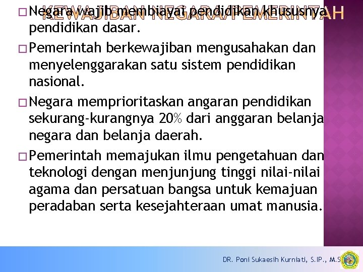 � Negara wajib membiayai pendidikan khususnya pendidikan dasar. � Pemerintah berkewajiban mengusahakan dan menyelenggarakan