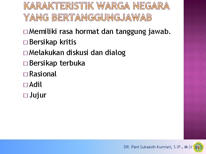 � Memiliki rasa hormat dan tanggung jawab. � Bersikap kritis � Melakukan diskusi dan