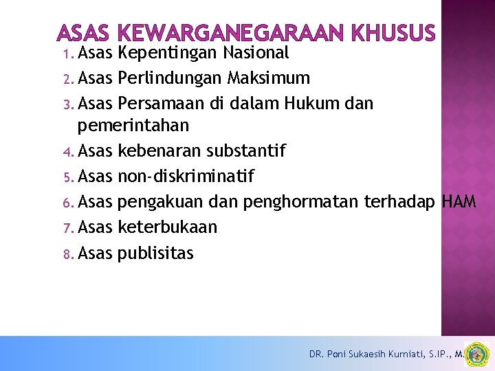 ASAS KEWARGANEGARAAN KHUSUS 1. Asas Kepentingan Nasional 2. Asas Perlindungan Maksimum 3. Asas Persamaan
