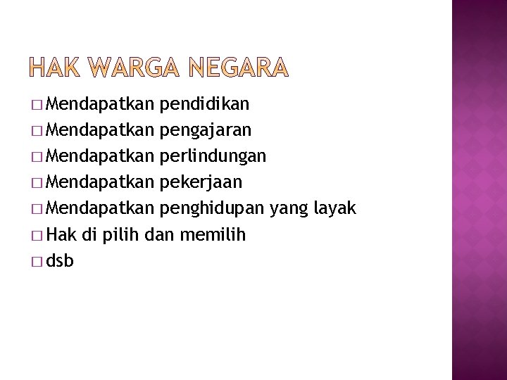 � Mendapatkan pendidikan � Mendapatkan pengajaran � Mendapatkan perlindungan � Mendapatkan pekerjaan � Mendapatkan