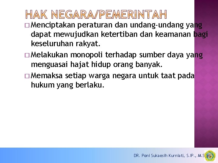 � Menciptakan peraturan dan undang-undang yang dapat mewujudkan ketertiban dan keamanan bagi keseluruhan rakyat.