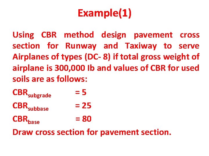 Example(1) Using CBR method design pavement cross section for Runway and Taxiway to serve Example(1) Using CBR method design pavement cross section for Runway and Taxiway to serve