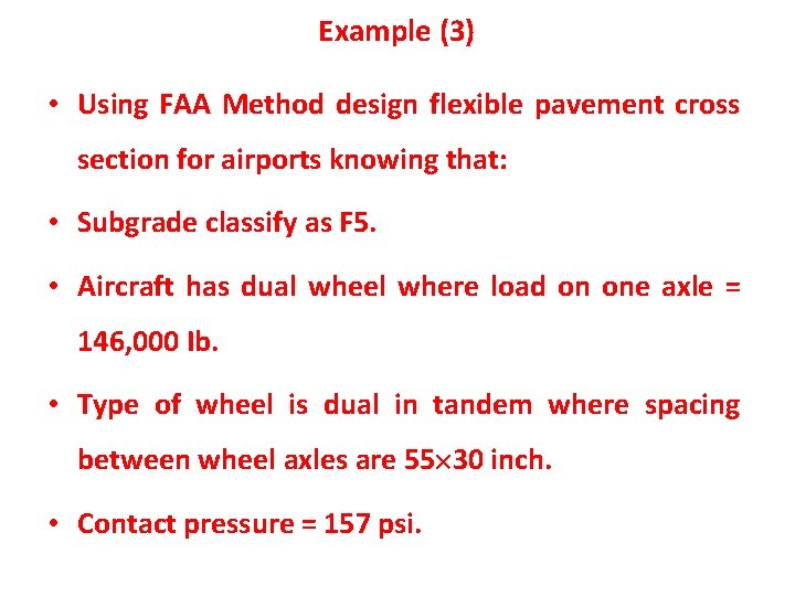 Example (3) • Using FAA Method design flexible pavement cross section for airports knowing Example (3) • Using FAA Method design flexible pavement cross section for airports knowing