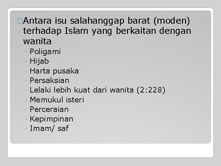 �Antara isu salahanggap barat (moden) terhadap Islam yang berkaitan dengan wanita ◦ Poligami ◦