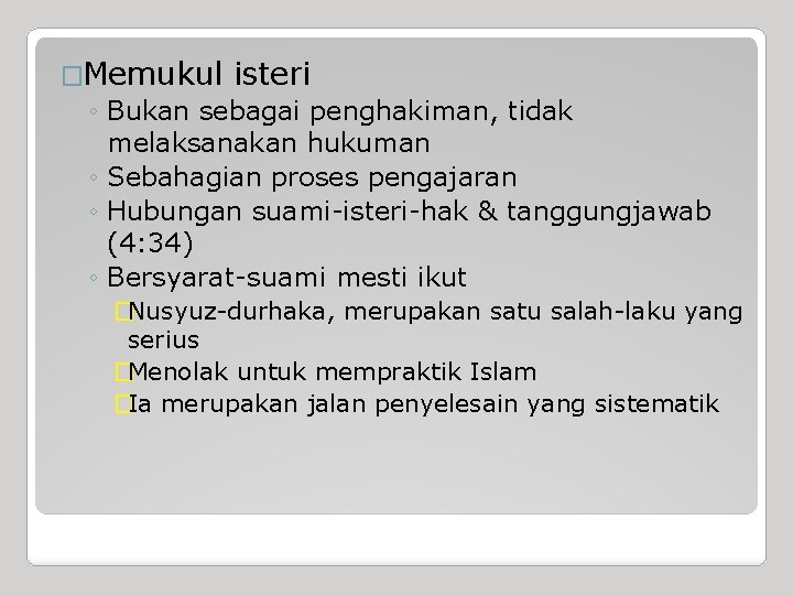 �Memukul isteri ◦ Bukan sebagai penghakiman, tidak melaksanakan hukuman ◦ Sebahagian proses pengajaran ◦