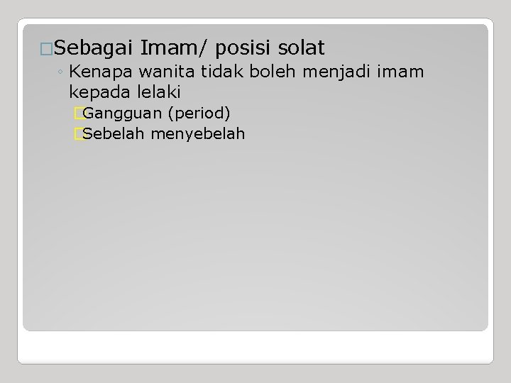 �Sebagai Imam/ posisi solat ◦ Kenapa wanita tidak boleh menjadi imam kepada lelaki �Gangguan