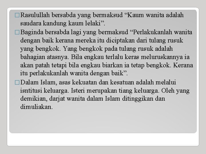 � Rasulullah bersabda yang bermaksud “Kaum wanita adalah saudara kandung kaum lelaki”. � Baginda