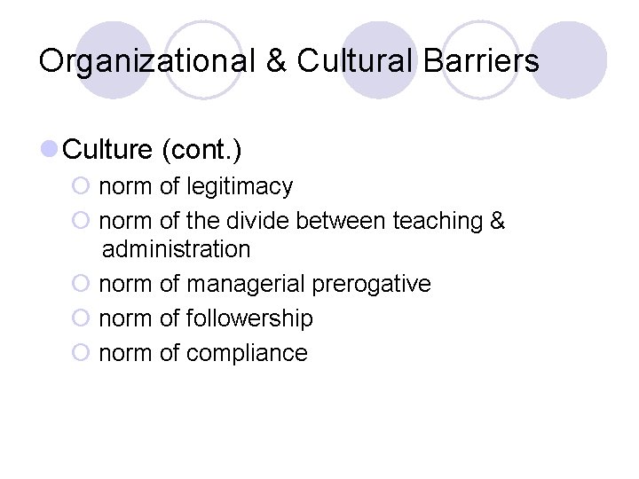 Organizational & Cultural Barriers l Culture (cont. ) ¡ norm of legitimacy ¡ norm
