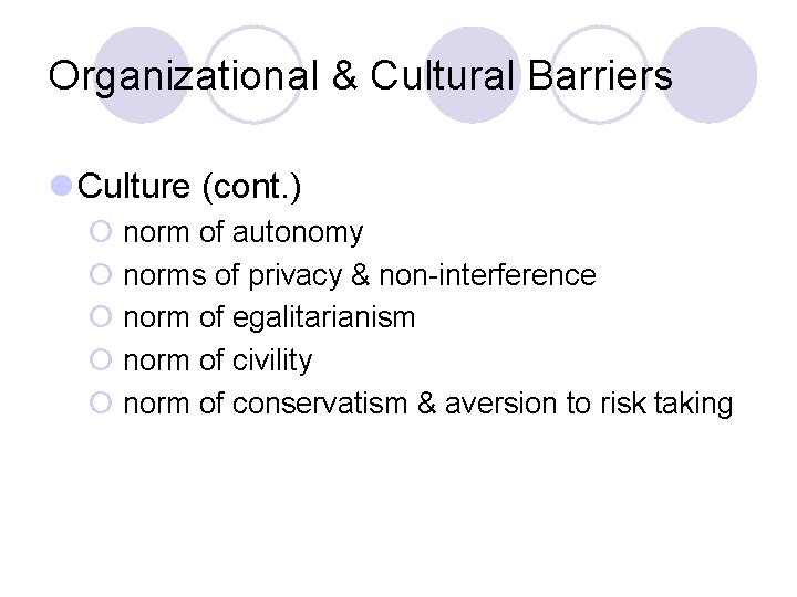 Organizational & Cultural Barriers l Culture (cont. ) ¡ norm of autonomy ¡ norms