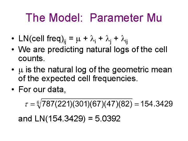 The Model: Parameter Mu • LN(cell freq)ij = + i + j + ij