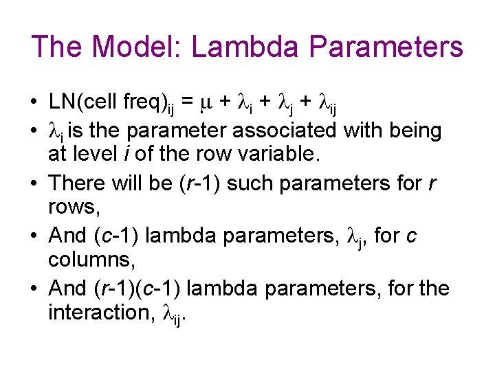 The Model: Lambda Parameters • LN(cell freq)ij = + i + j + ij