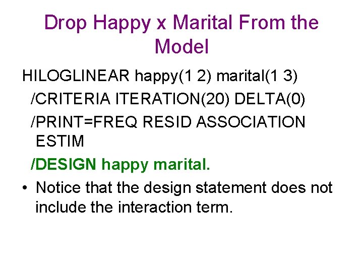 Drop Happy x Marital From the Model HILOGLINEAR happy(1 2) marital(1 3) /CRITERIA ITERATION(20)