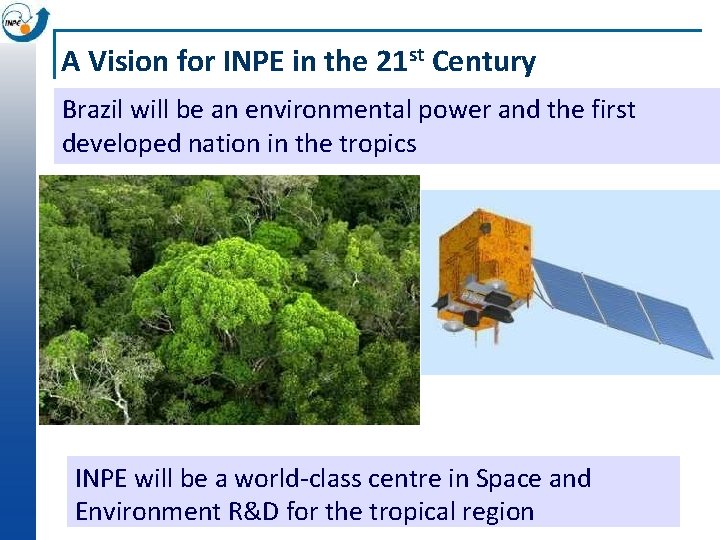 A Vision for INPE in the 21 st Century Brazil will be an environmental