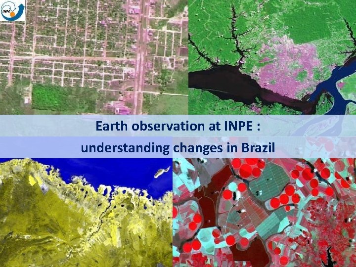 Earth observation at INPE : understanding changes in Brazil 