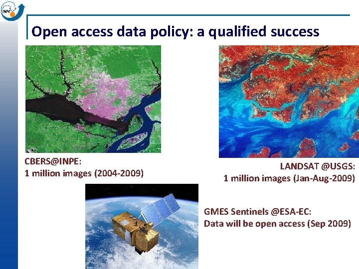 Open access data policy: a qualified success CBERS@INPE: 1 million images (2004 -2009) LANDSAT