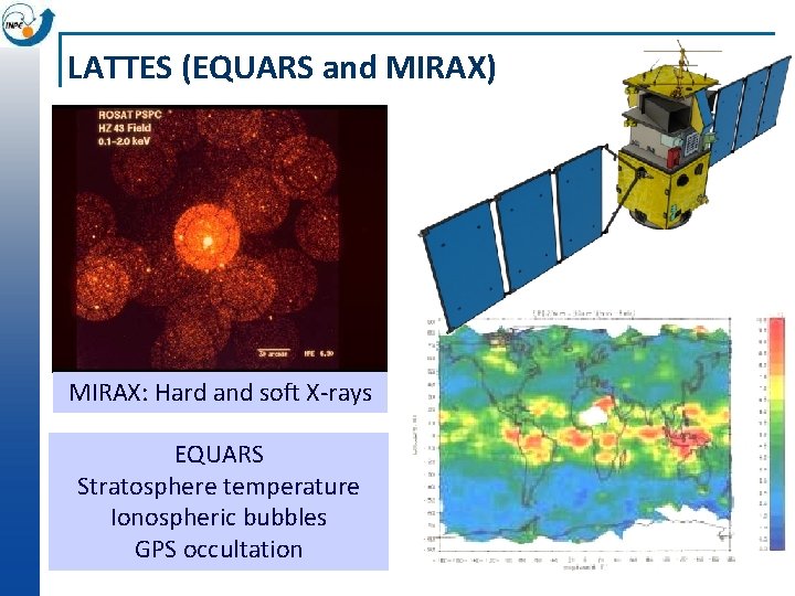 LATTES (EQUARS and MIRAX) MIRAX: Hard and soft X-rays EQUARS Stratosphere temperature Ionospheric bubbles