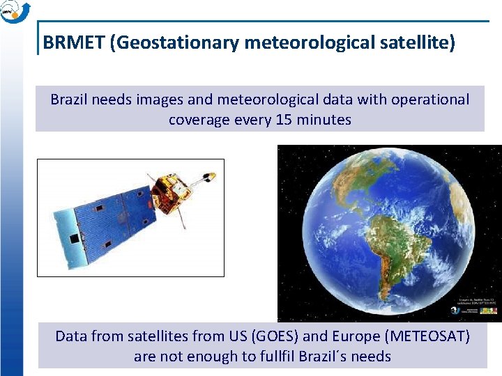 BRMET (Geostationary meteorological satellite) Brazil needs images and meteorological data with operational coverage every