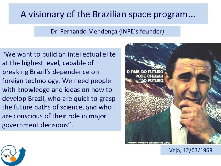 A visionary of the Brazilian space program. . . Dr. Fernando Mendonça (INPE´s founder)
