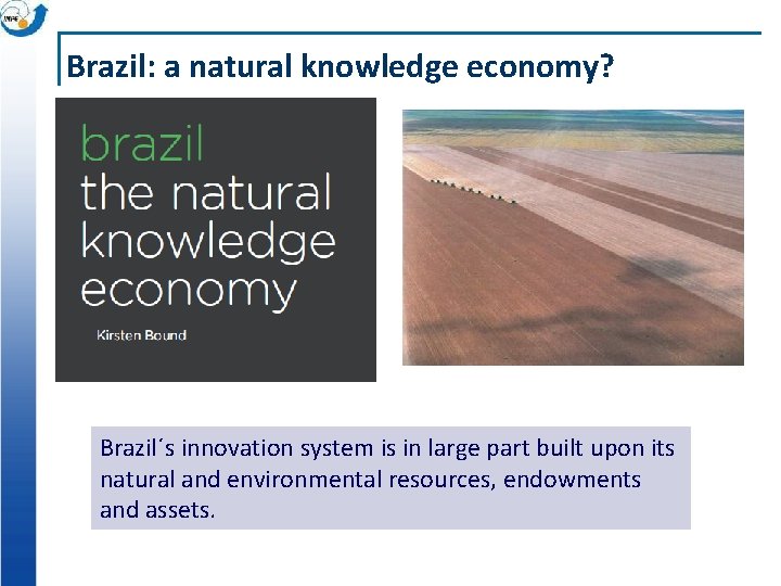 Brazil: a natural knowledge economy? Brazil´s innovation system is in large part built upon