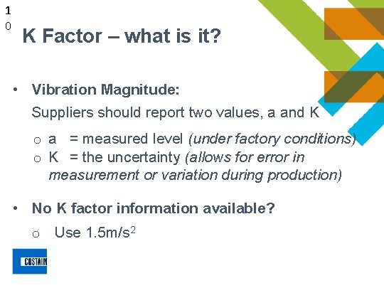 1 0 K Factor – what is it? • Vibration Magnitude: Suppliers should report 1 0 K Factor – what is it? • Vibration Magnitude: Suppliers should report