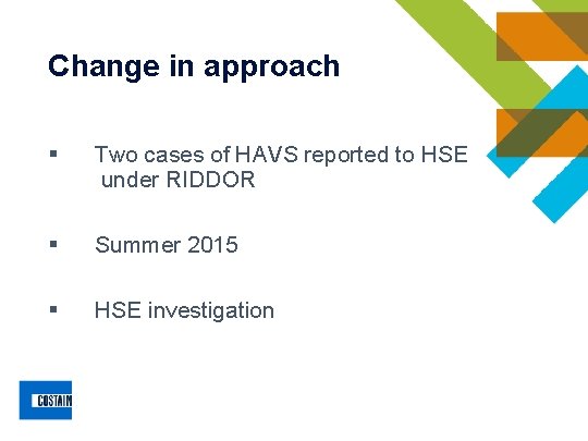 Change in approach § Two cases of HAVS reported to HSE under RIDDOR § Change in approach § Two cases of HAVS reported to HSE under RIDDOR §