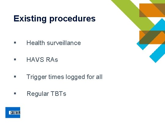 Existing procedures § Health surveillance § HAVS RAs § Trigger times logged for all Existing procedures § Health surveillance § HAVS RAs § Trigger times logged for all