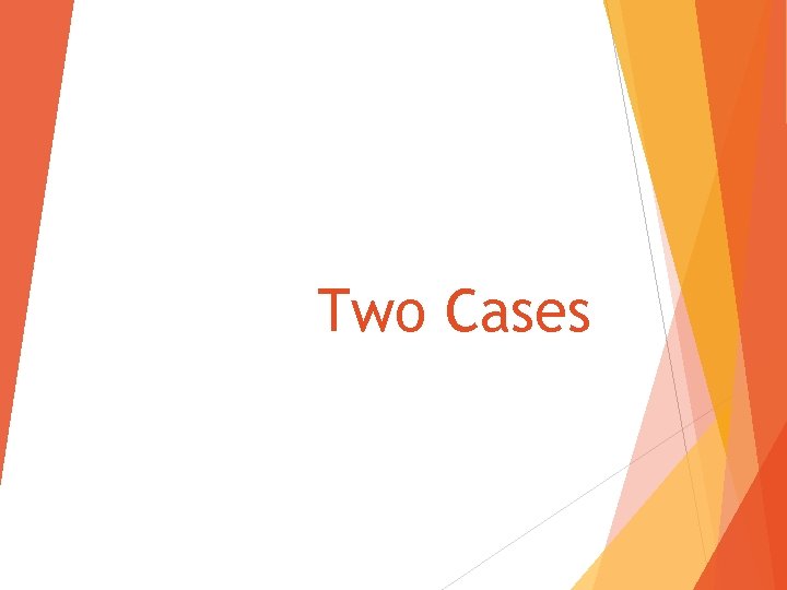 Two Cases 