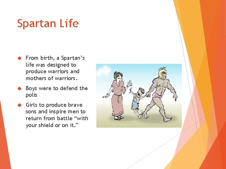 Spartan Life From birth, a Spartan’s life was designed to produce warriors and mothers