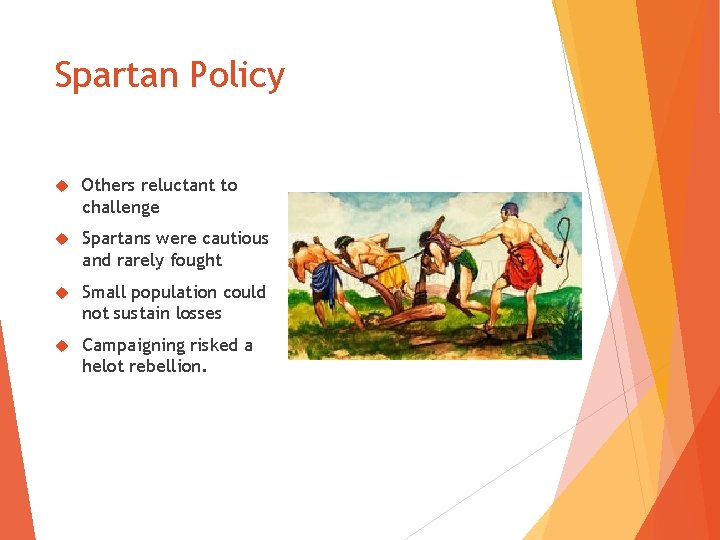 Spartan Policy Others reluctant to challenge Spartans were cautious and rarely fought Small population