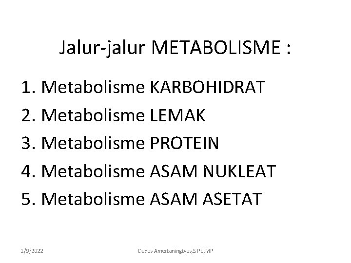 Jalur-jalur METABOLISME : 1. Metabolisme KARBOHIDRAT 2. Metabolisme LEMAK 3. Metabolisme PROTEIN 4. Metabolisme