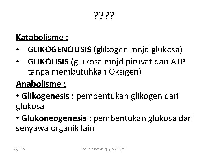 ? ? Katabolisme : • GLIKOGENOLISIS (glikogen mnjd glukosa) • GLIKOLISIS (glukosa mnjd piruvat