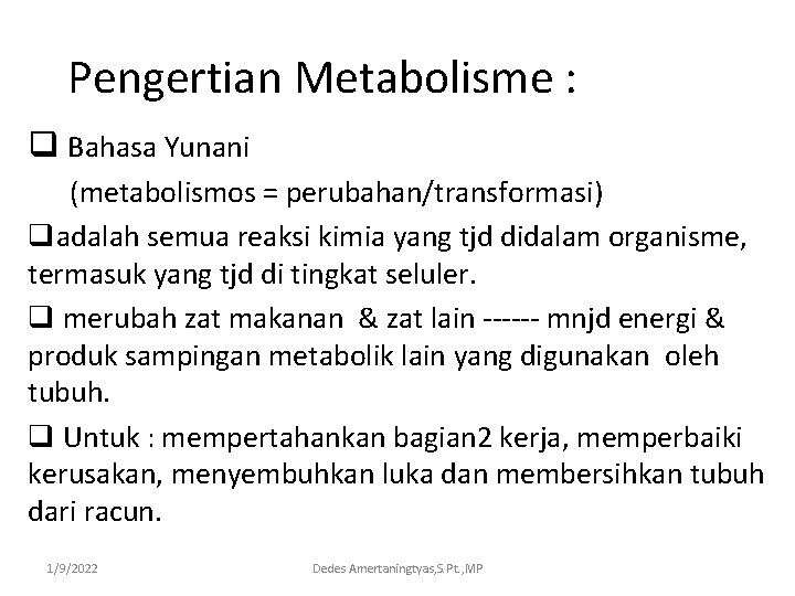 Pengertian Metabolisme : q Bahasa Yunani (metabolismos = perubahan/transformasi) qadalah semua reaksi kimia yang
