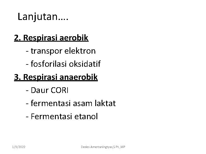 Lanjutan…. 2. Respirasi aerobik - transpor elektron - fosforilasi oksidatif 3. Respirasi anaerobik -