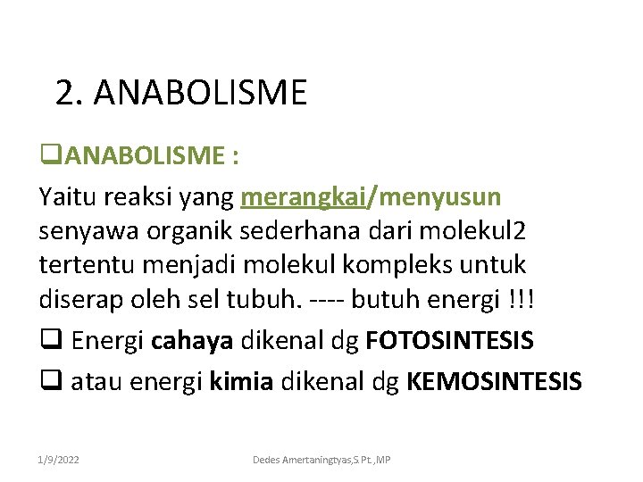 2. ANABOLISME q. ANABOLISME : Yaitu reaksi yang merangkai/menyusun senyawa organik sederhana dari molekul