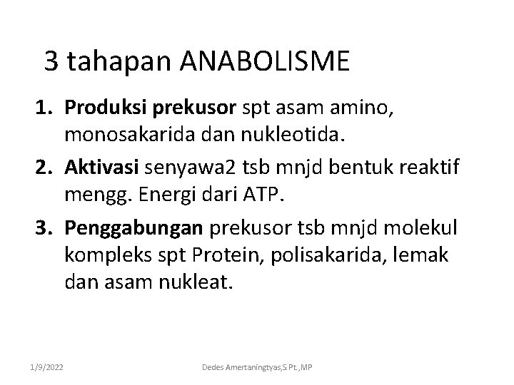 3 tahapan ANABOLISME 1. Produksi prekusor spt asam amino, monosakarida dan nukleotida. 2. Aktivasi