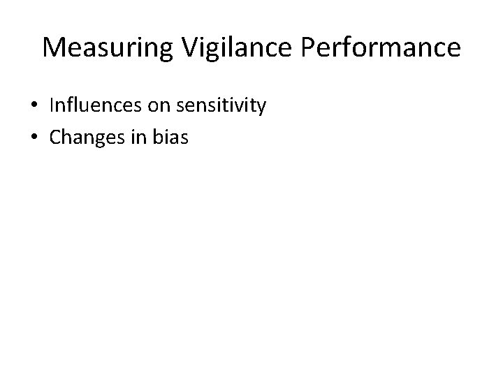 Measuring Vigilance Performance • Influences on sensitivity • Changes in bias 