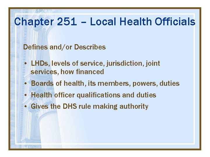 Chapter 251 – Local Health Officials Defines and/or Describes • LHDs, levels of service,