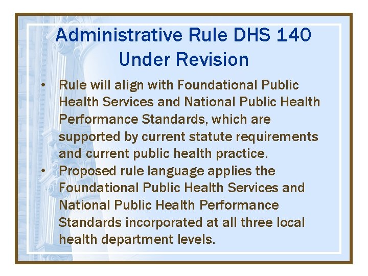 Administrative Rule DHS 140 Under Revision • Rule will align with Foundational Public Health