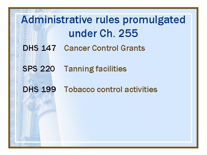 Administrative rules promulgated under Ch. 255 DHS 147 Cancer Control Grants SPS 220 Tanning