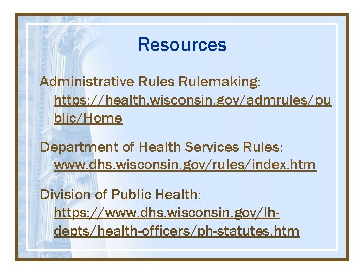 Resources Administrative Rules Rulemaking: https: //health. wisconsin. gov/admrules/pu blic/Home Department of Health Services Rules: