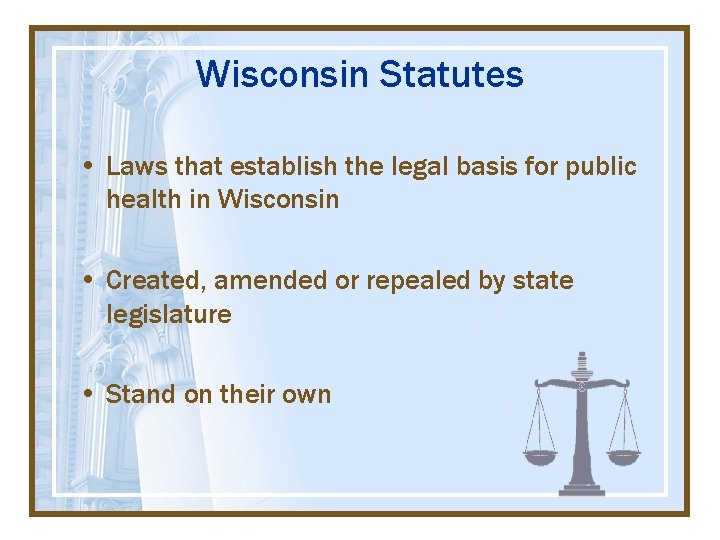 Wisconsin Statutes • Laws that establish the legal basis for public health in Wisconsin