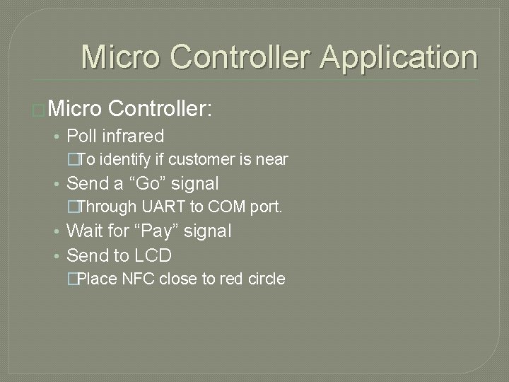 Micro Controller Application �Micro Controller: • Poll infrared �To identify if customer is near