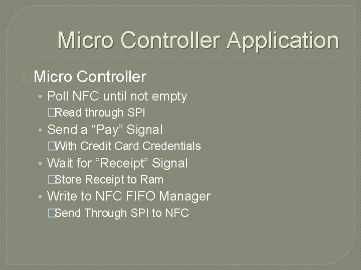Micro Controller Application �Micro Controller • Poll NFC until not empty �Read through SPI