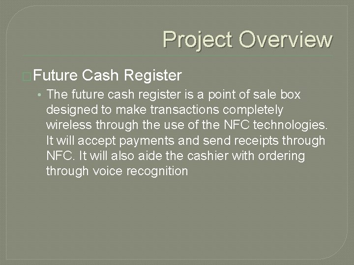 Project Overview �Future Cash Register • The future cash register is a point of
