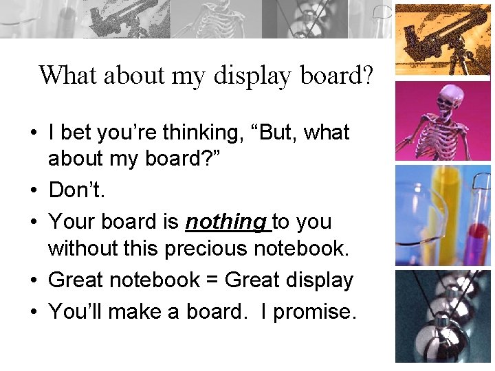 What about my display board? • I bet you’re thinking, “But, what about my