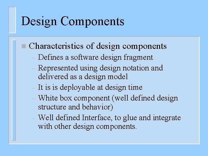 Design Components n Characteristics of design components – – – Defines a software design
