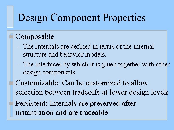 Design Component Properties n Composable – – The Internals are defined in terms of