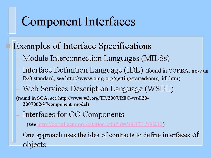 Component Interfaces n Examples of Interface Specifications – – Module Interconnection Languages (MILSs) Interface
